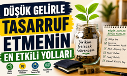 Düşük Gelirle Tasarruf Etmenin En Etkili Yolları