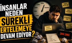 İnsanlar Neden Sürekli Ertelemeye Devam Ediyor?