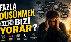 Fazla Düşünmek Neden Bizi Yorar?