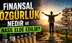 Finansal Özgürlük Nedir Ve Nasıl Elde Edilir?