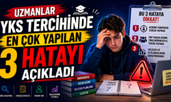 Uzmanlar YKS Tercihinde En Çok Yapılan 3 Hatayı Açıkladı