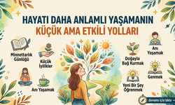 Hayatı Daha Anlamlı Yaşamanın Küçük Ama Etkili Yolları