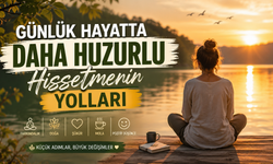 Günlük Hayatta Daha Huzurlu Hissetmenin Yolları