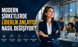 Modern Şirketlerde Liderlik Anlayışı Nasıl Değişiyor?