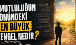 Mutluluğun Önündeki En Büyük Engel Nedir?