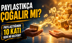 Paylaştıkça Çoğalır Mı? Paylaştığının 10 Katı Geri Mi Geliyor?