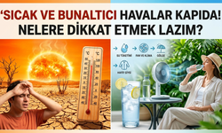 Sıcak Ve Bunaltıcı Havalar Kapıda! Nelere Dikkat Etmek Lazım?