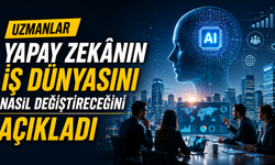 Uzmanlar Yapay Zekânın İş Dünyasını Nasıl Değiştireceğini Açıkladı