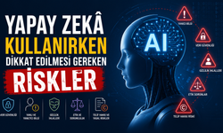 Yapay Zekâ Kullanırken Dikkat Edilmesi Gereken Riskler