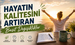 Hayatın Kalitesini Artıran Basit Değişiklikler