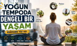 Yoğun Tempoda Dengeli Bir Yaşam Kurmanın Yolları