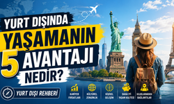 Yurt Dışında Yaşamanın 5 Avantajı Nedir? Yurt Dışı Rehberi