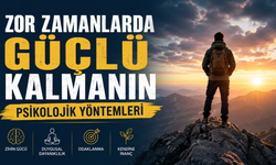 Zor Zamanlarda Güçlü Kalmanın Psikolojik Yöntemleri