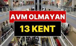 Türkiye'de Hiç AVM Olmayan 13 İl Olduğunu Biliyor Muydunuz?