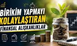 Birikim Yapmayı Kolaylaştıran Finansal Alışkanlıklar