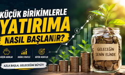 Küçük Birikimlerle Yatırıma Nasıl Başlanır?