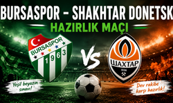 Bursaspor - Shakhtar Donetsk Hazırlık Maçı Saat Kaçta, Bugün Hangi Kanalda?