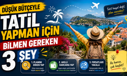 Düşük Bütçeyle Tatil Yapman İçin Bilmen Gereken 3 Şey