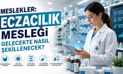 Meslekler: Eczacılık Mesleği Gelecekte Nasıl Şekillenecek?
