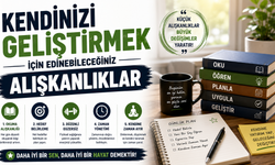 Kendinizi Geliştirmek İçin Edinebileceğiniz Alışkanlıklar