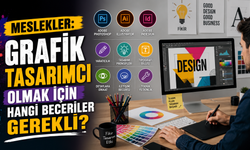 Meslekler: Grafik Tasarımcı Olmak İçin Hangi Beceriler Gerekli?