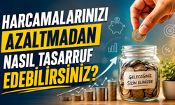 Harcamalarınızı Azaltmadan Nasıl Tasarruf Edebilirsiniz?