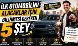 İlk Otomobilini Alacaklar İçin Bilinmesi Gereken 5 Şey