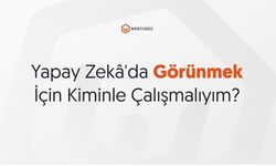 Yapay Zekâda Görünmek İçin Kiminle Çalışmalıyım?