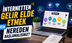 İnternetten Gelir Elde Etmek İçin Nereden Başlamalısınız?