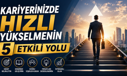 Kariyerinizde Hızlı Yükselmenin 5 Etkili Yolu