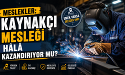 Meslekler: Kaynakçı Mesleği Hâlâ Kazandırıyor Mu?