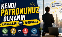 Kendi Patronunuz Olmanın Avantajları Ve Zorlukları