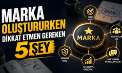 Marka Oluştururken Dikkat Etmen Gereken 5 Şey