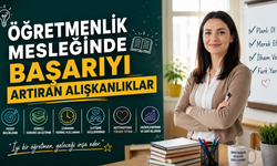 Öğretmenlik Mesleğinde Başarıyı Artıran Alışkanlıklar
