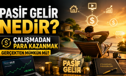 Pasif Gelir Nedir? Çalışmadan Para Kazanmak Gerçekten Mümkün Mü?