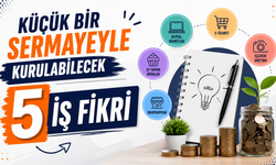 Küçük Bir Sermayeyle Kurulabilecek 5 İş Fikri