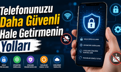 Telefonunuzu Daha Güvenli Hale Getirmenin Yolları