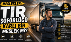 Meslekler: Tır Şoförlüğü Karlı Bir Meslek Mi?