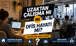 Uzaktan Çalışma Mı Ofis Hayatı Mı? Hangisi Size Daha Uygun?