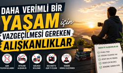 Daha Verimli Bir Yaşam İçin Vazgeçilmesi Gereken Alışkanlıklar