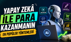 Yapay Zekâ İle Para Kazanmanın En Popüler Yöntemleri