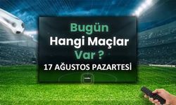 Bugün Hangi Maçlar Var? 17 Ağustos 2026 Maç Programı