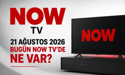 NOW TV 21 Ağustos 2026 Yayın Akışı: Bugün NOW TV’de Ne Var?