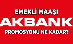 Akbank Emekli Promosyonu Ne Kadar? Güncel Emekli Promosyonları