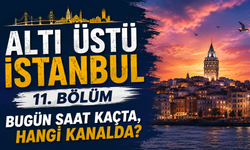 Altı Üstü İstanbul 11. Bölüm Bugün Saat Kaçta, Hangi Kanalda?