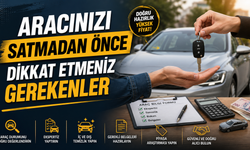 Aracınızı Satmadan Önce Dikkat Etmeniz Gerekenler