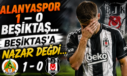 Alanyaspor 1 – 0 Beşiktaş... Beşiktaş’a Nazar Değdi...