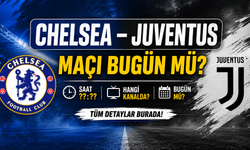 Chelsea – Juventus Maçı Bugün Mü? Saat Kaçta, Hangi Kanalda?