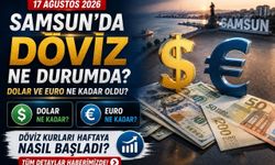 17 Ağustos 2026 Samsun’da dolar ve euro ne kadar? Döviz haftaya nasıl başladı?