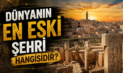 Dünyanın En Eski Şehri Hangisidir?